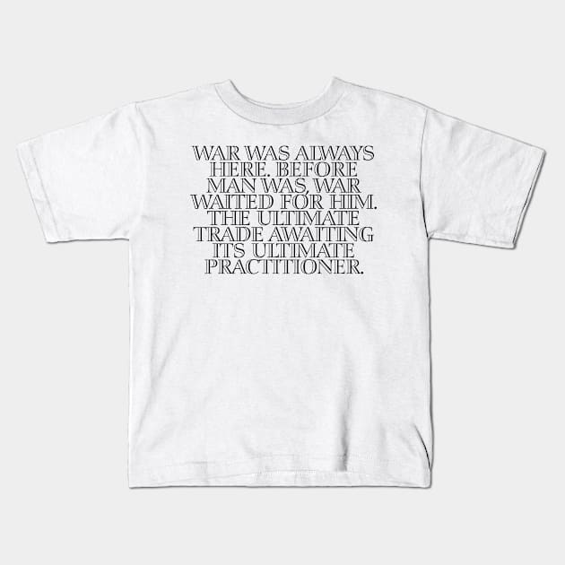 Blood Meridian Quote Cormac McCarthy Kids T-Shirt by RomansIceniens